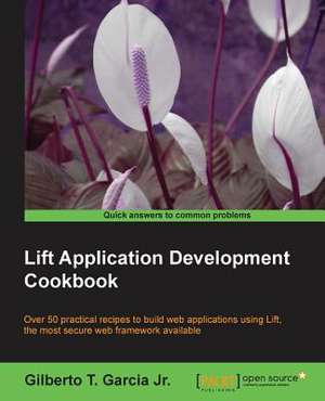 Lift Application Development Cookbook de Gilberto T. Garcia Jr