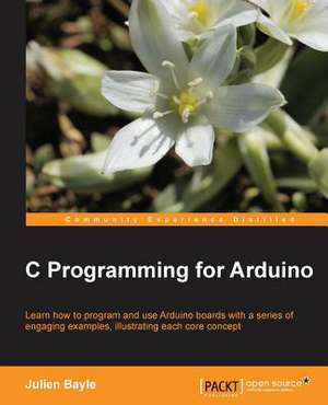 C Programming for Arduino de Julien Bayle