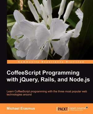 Coffeescript Programming with Jquery, Rails, and Node.Js de Michael Erasmus