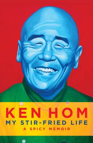 My Stir-fried Life de Ken Hom