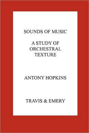 Sounds of Music. a Study of Orchestral Texture. Sounds of the Orchestra: UK Citizenship Examined de Antony Hopkins