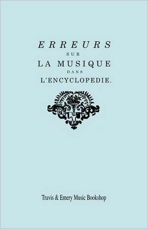 Erreurs Sur La Musique Dans L'Encyclopedie [De J.J. Rousseau]: Reponse de M. Rameau a MM. Les Ed de Jean-Philippe Rameau