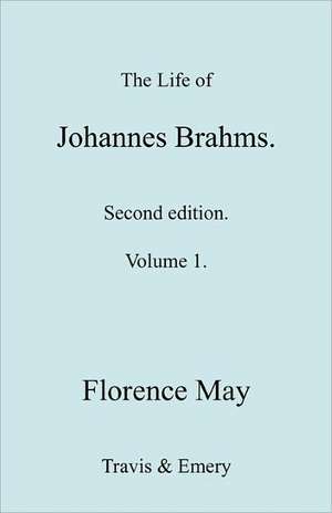 The Life of Johannes Brahms. Revised, Second Edition. (Volume 1). de Florence May