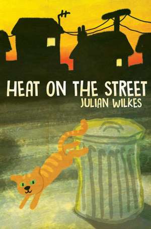 Heat on the Street de Julian Wilkes