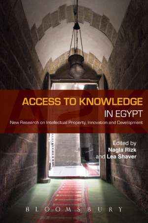 Access to Knowledge in Egypt: New Research on Intellectual Property, Innovation and Development de Lea Shaver