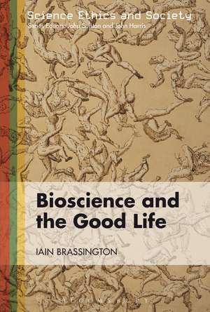 Bioscience and the Good Life de Iain Brassington