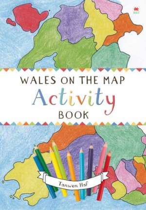 Wales on the Map: Activity Book de Tanwen Haf