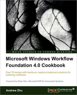 Microsoft Windows Workflow Foundation 4.0 Cookbook de Andrew Zhu