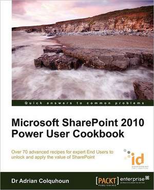 Microsoft Sharepoint 2010 Power User Cookbook de Adrian Colquhoun