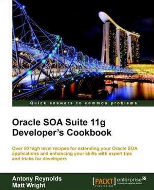 Oracle Soa Suite 11g Developer's Cookbook de A. Reynolds