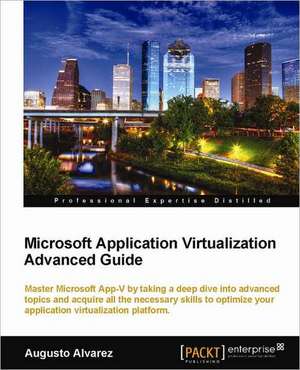 Microsoft Application Virtualization Advanced Guide de Augusto Alvarez