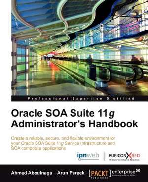 Oracle Soa Suite 11g Administrator's Handbook de Ashraf Aboulnaga