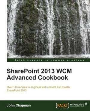 Sharepoint 2013 Wcm Advanced Cookbook de John Economist Chapman