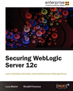 Securing Weblogic Server 12c de Luca Masini