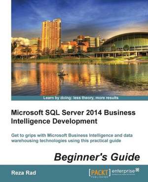 Microsoft SQL Server 2014 Business Intelligence Development Beginner's Guide de Reza Rad