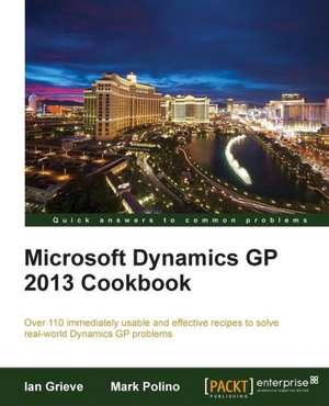 Microsoft Dynamics GP 2013 Cookbook de Ian Grieve