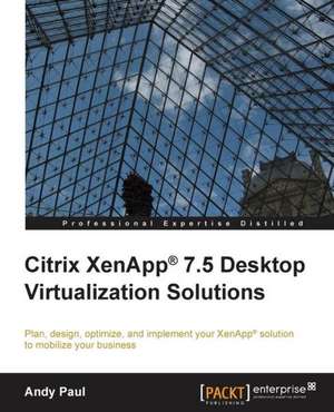 Citrix Xenapp 7.5 Desktop Virtualization Solutions: Second Edition de Andy Paul