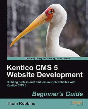 Kentico CMS 5 Website Development de Thom Robbins