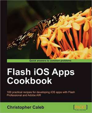 Flash IOS Apps Cookbook de Christopher Caleb