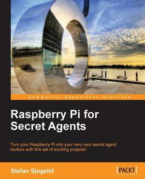 Raspberry Pi for Secret Agents de Stefan Sjogelid