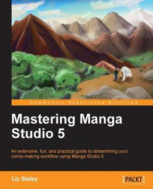 Mastering Manga Studio 5 de Elizabeth Ann Staley