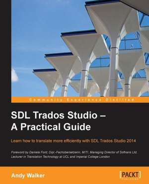 SDL Trados Studio - A Practical Guide de Andy Walker