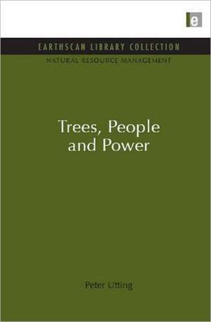 Trees, People and Power de Peter Utting