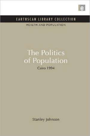 The Politics of Population: Cairo 1994 de Stanley Johnson