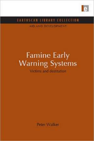 Famine Early Warning Systems: Victims and destitution de Peter Walker