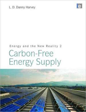 Energy and the New Reality 2: Carbon-free Energy Supply de L. D. Danny Harvey