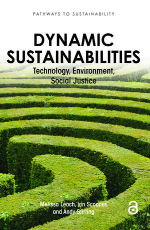 Dynamic Sustainabilities: Technology, Environment, Social Justice de Melissa Leach