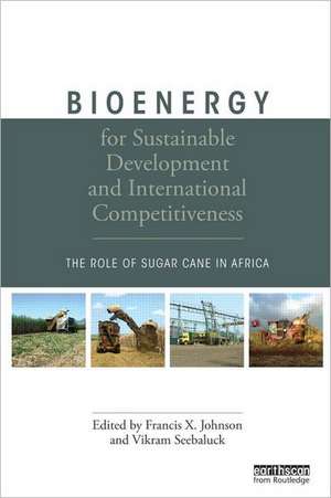 Bioenergy for Sustainable Development and International Competitiveness: The Role of Sugar Cane in Africa de Francis X. Johnson