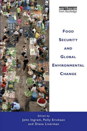 Food Security and Global Environmental Change de John Ingram