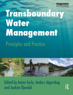 Transboundary Water Management: Principles and Practice de Anton Earle