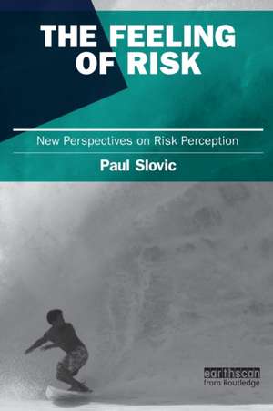 The Feeling of Risk: New Perspectives on Risk Perception de Paul Slovic