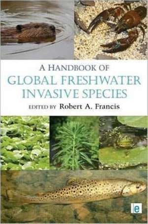 A Handbook of Global Freshwater Invasive Species de Robert A. Francis