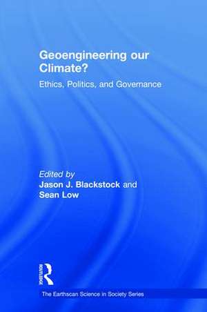 Geoengineering our Climate?: Ethics, Politics, and Governance de Jason J. Blackstock