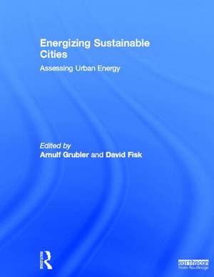 Energizing Sustainable Cities: Assessing Urban Energy de Arnulf Grubler