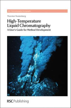 High-Temperature Liquid Chromatography: A User's Guide for Method Development de Thorsten Teutenberg