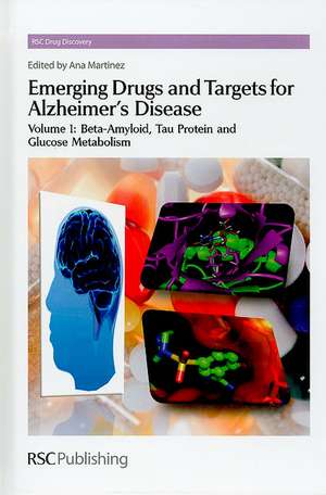 Emerging Drugs and Targets for Alzheimer's Disease, Volume 1: Beta-Amyloid, Tau Protein and Glucose Metabolism de Ana Martinez