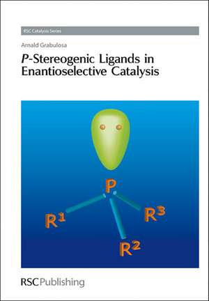 P-Stereogenic Ligands in Enantioselective Catalysis de Arnald Grabulosa