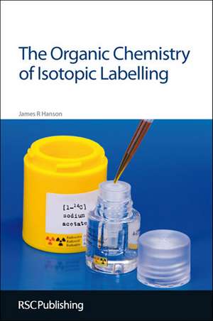 The Organic Chemistry of Isotopic Labelling de James R. Hanson