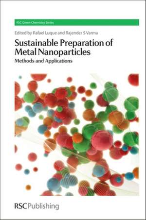 Sustainable Preparation of Metal Nanoparticles: Methods and Applications de Rafael Luque