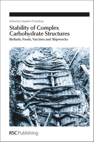 Stability of Complex Carbohydrate Structures: Biofuels, Foods, Vaccines and Shipwrecks de Stephen E. Harding