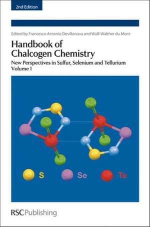 Handbook of Chalcogen Chemistry, Volume 1: New Perspectives in Sulfur, Selenium and Tellurium de Francesco Antonio Devillanova