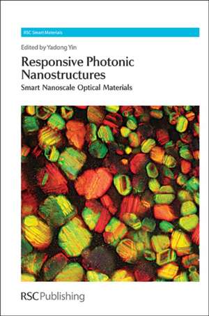 Responsive Photonic Nanostructures: Smart Nanoscale Optical Materials de Yadong Yin