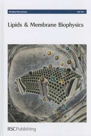 Lipids and Membrane Biophysics: Faraday Discussion 161 de Chemistry Royal Society of