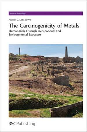 The Carcinogenicity of Metals de UK) Lansdown, Alan B G (Imperial College London