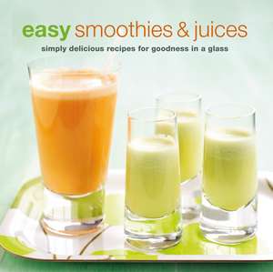 Easy Smoothies & Juices: Simply delicious recipes for goodness in a glass de Ryland Peters & Small