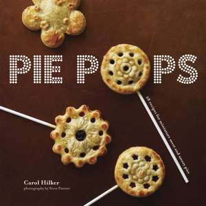 Pie Pops: Miniature sweet and savoury pies for all occasions de Carol Hilker